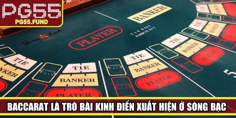 Baccarat là trò bài kinh điển xuất hiện ở hầu hết các sòng bạc lớn nhỏ