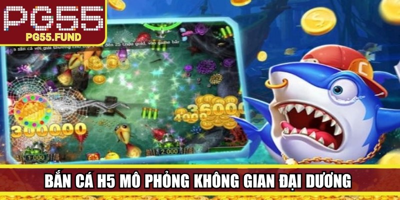 Bắn cá H5 mô phỏng không gian đại dương với nhiều loại sinh vật biển khác nhau