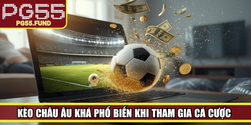 Kèo châu Âu khá phổ biến khi tham gia cá cược bóng đá