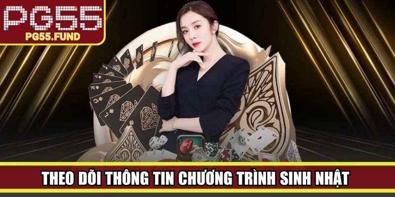 Theo dõi thông tin chương trình sinh nhật tại nền tảng