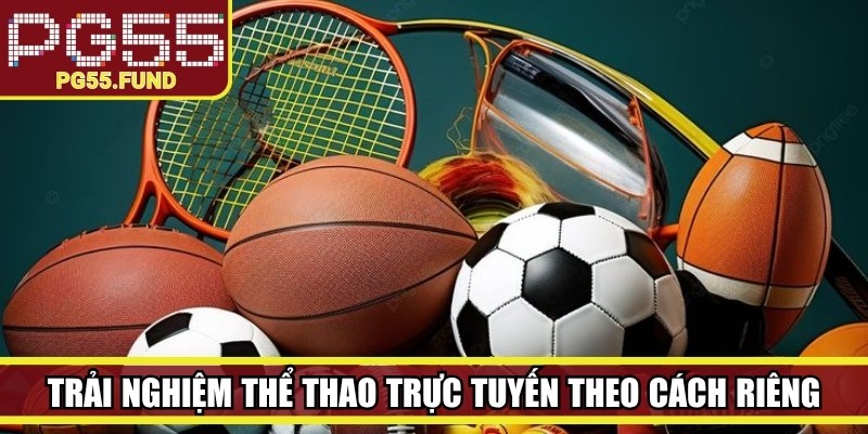 Trải nghiệm thể thao trực tuyến theo cách riêng